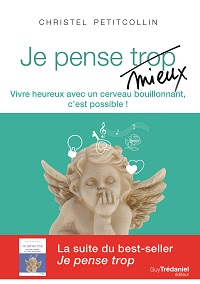 Christel Petitcollin,Je pense mieux : Vivre heureux avec un cerveau bouillonnant, c'est possible !, Guy Trépaniel, 2015