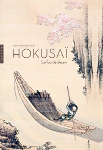 Hokusai. Le fou de dessin Nouvelle édition 2014 Henri-Alexis Baatsch Editions Hazan, 2014 Collection : Beaux Arts