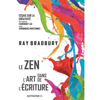 Ray Bradbury Le Zen dans l'art de l'écriture Antigone 14 Editions, 2016